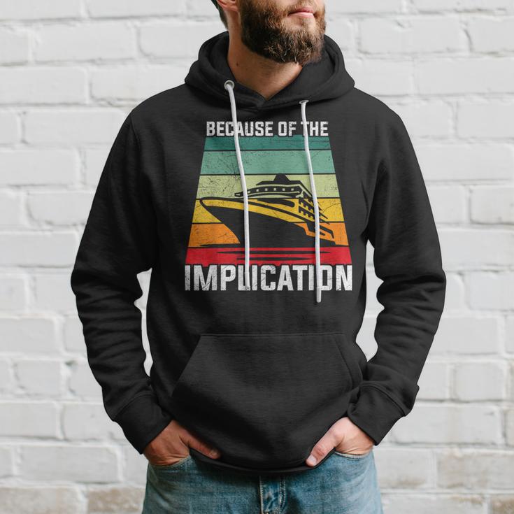 Because Of The Implication Traveler Boating Cruise Trip Hoodie Gifts for Him