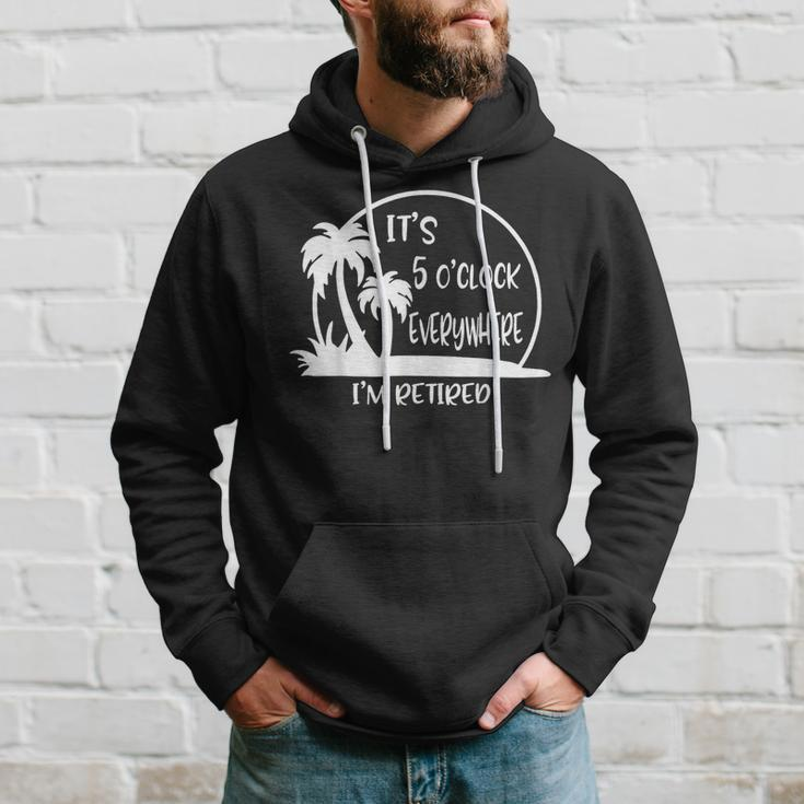 It's 5 O'clock Everywhere I'm Retired Summer Vacation Hoodie Gifts for Him