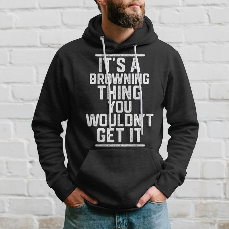 It's A Browning Thing You Wouldn't Get It Family Last Name Hoodie Gifts for Him