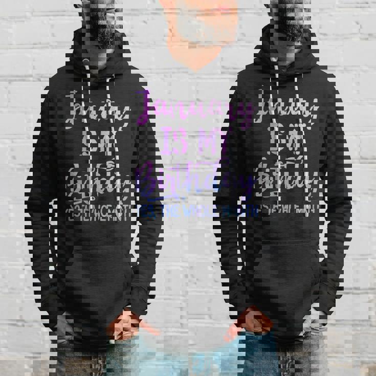 January Is My Birthday The Whole Month January Hoodie Gifts for Him