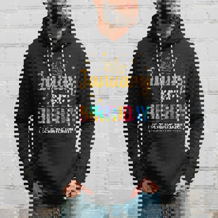 January Is My Birthday Yes The Whole Month January Birthday Hoodie Gifts for Him