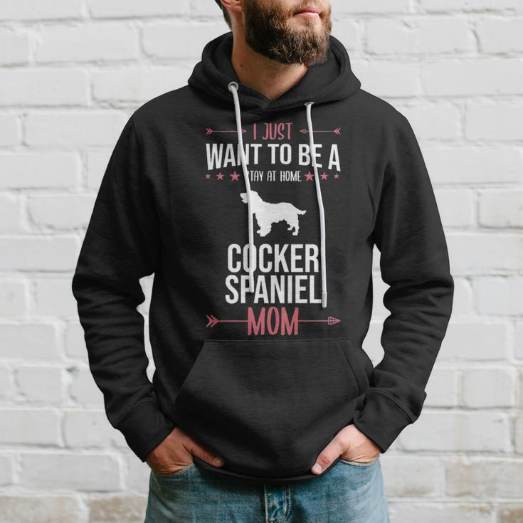 I Just Want To Be Stay At Home Cocker Spaniel Dog Mom Hoodie Gifts for Him