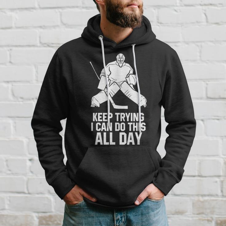 Keep Trying I Can Do This All Day Goalkeeper Hockey Goalie Hoodie Gifts for Him