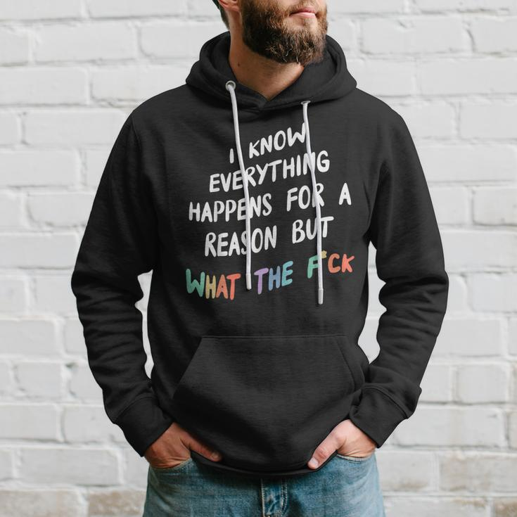 I Know Everything Happens For A Reason But What The F-Ck Hoodie Gifts for Him