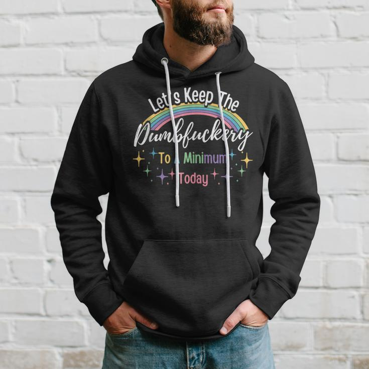Let's Keep The Dumbfuckery To A Minimum Today Trendy Saying Hoodie Gifts for Him