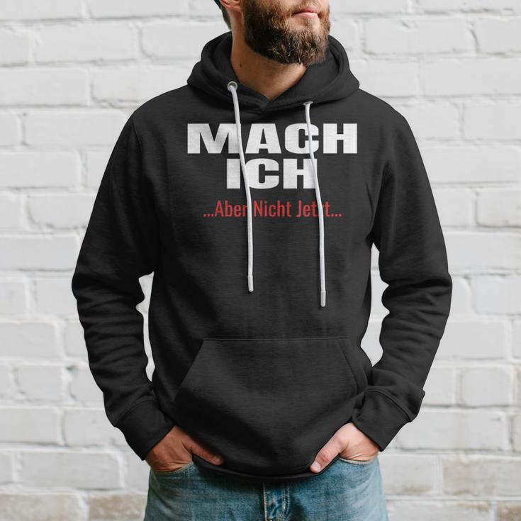 Mach Ich Aber Nicht JetztMach Ich Kapuzenpullover Geschenke für Ihn