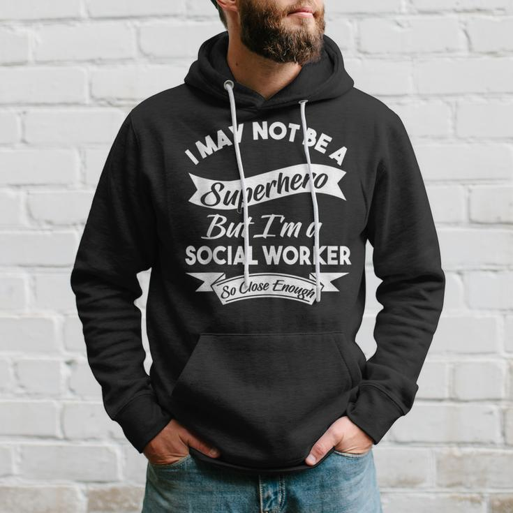 I May Not Be A Superhero Buy I'm A Social Worker Hoodie Gifts for Him