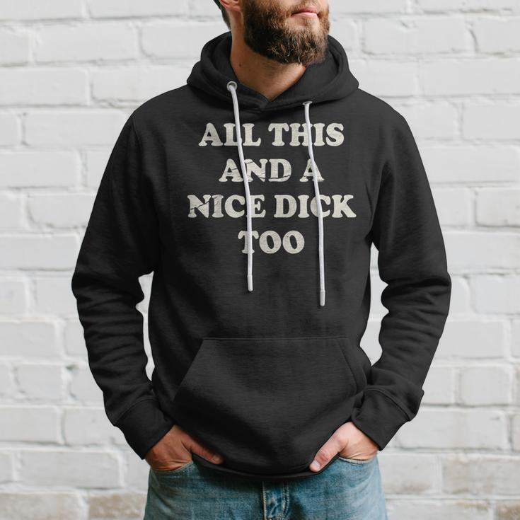All This And A Nice Dick Too Vintage Offensive Adult Humor Hoodie Gifts for Him