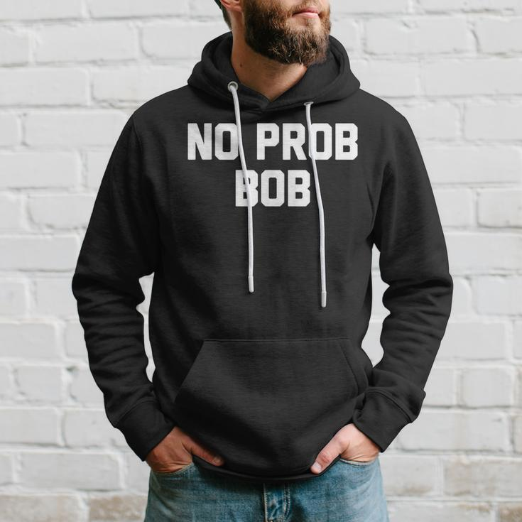 No Prob Bob Novelty Name Hoodie Gifts for Him