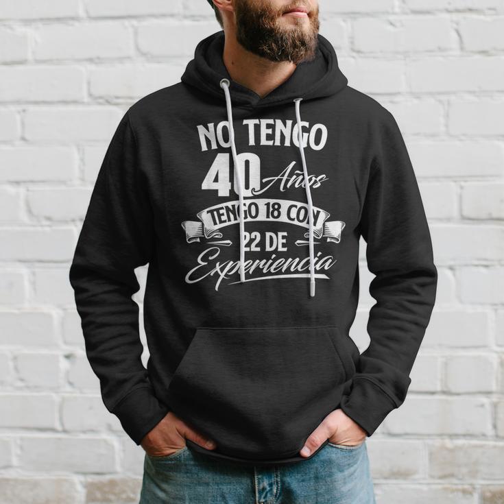 No Tengo 40 Años Tengo 18 Con 22 De Experiencia Cumpleaños Camiseta Sudadera Regalos para él