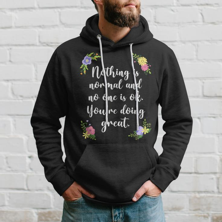 Nothing Is Normal And No One Is Ok You’Re Doing Great Hoodie Gifts for Him