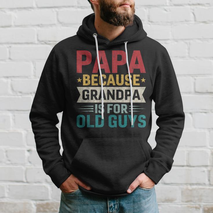 Papa Because Grandpa Is For Old Guys Fathers Day Papa Hoodie Gifts for Him