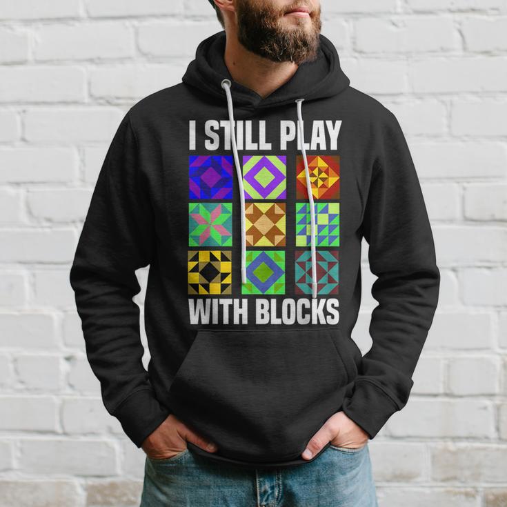 I Still Play With Blocks Quilt Quilting Sewing Hoodie Gifts for Him