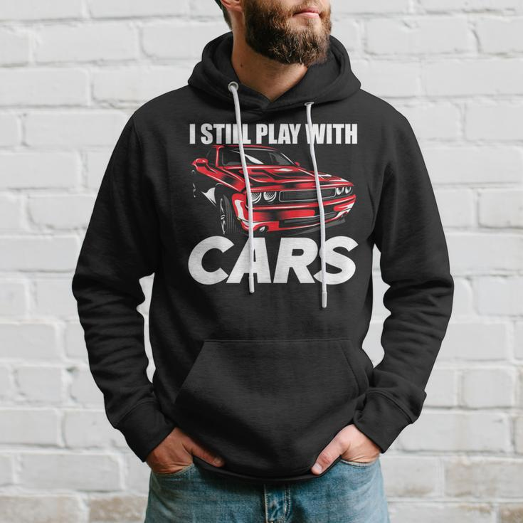 I Still Play With Cars Car Guy Hoodie Gifts for Him