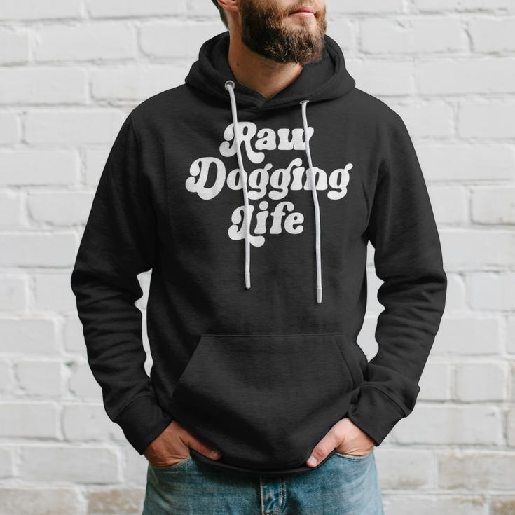 Raw Dogging Life Quote Hoodie Gifts for Him