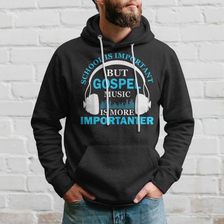 School Is Important But Gospel Music Is More Importanter Hoodie Gifts for Him