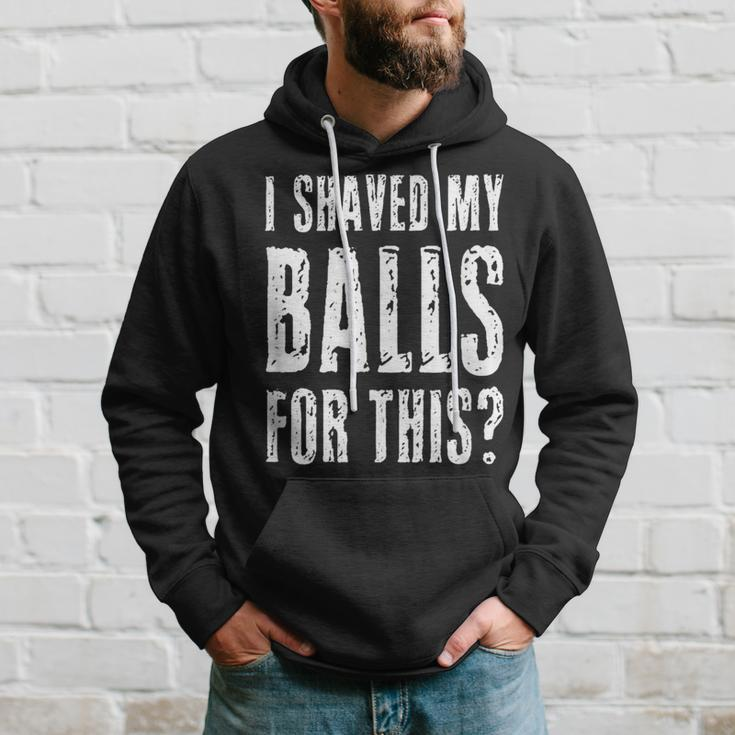 I Shaved My Balls For This Adult Humor Raunchy Wild Hoodie Gifts for Him