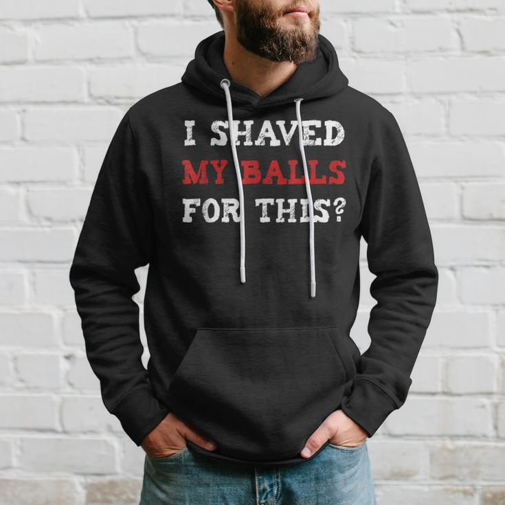I Shaved My Balls For This Adult Humor Hoodie Gifts for Him