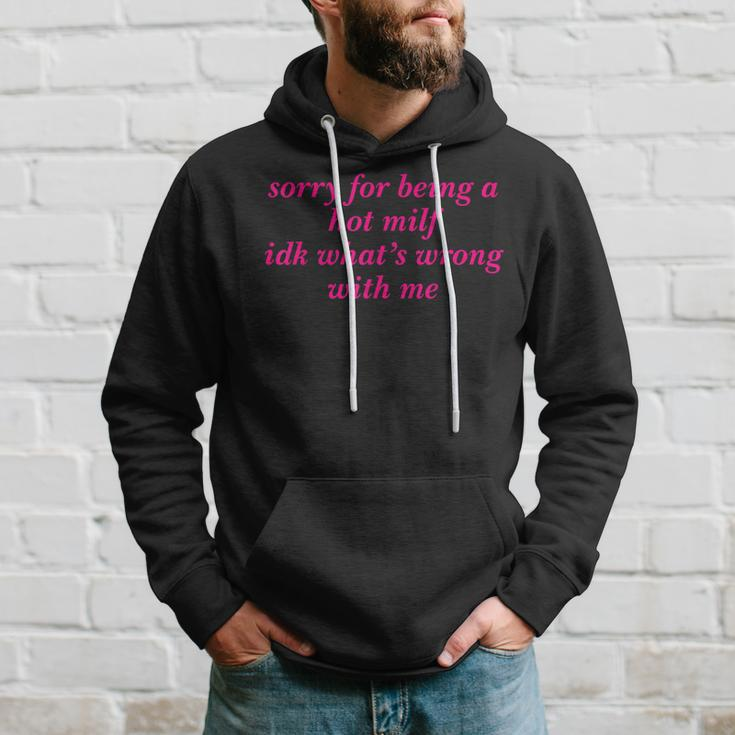 Sorry For Being A Hot Milf Idk What’S Wrong With Me Hoodie Gifts for Him