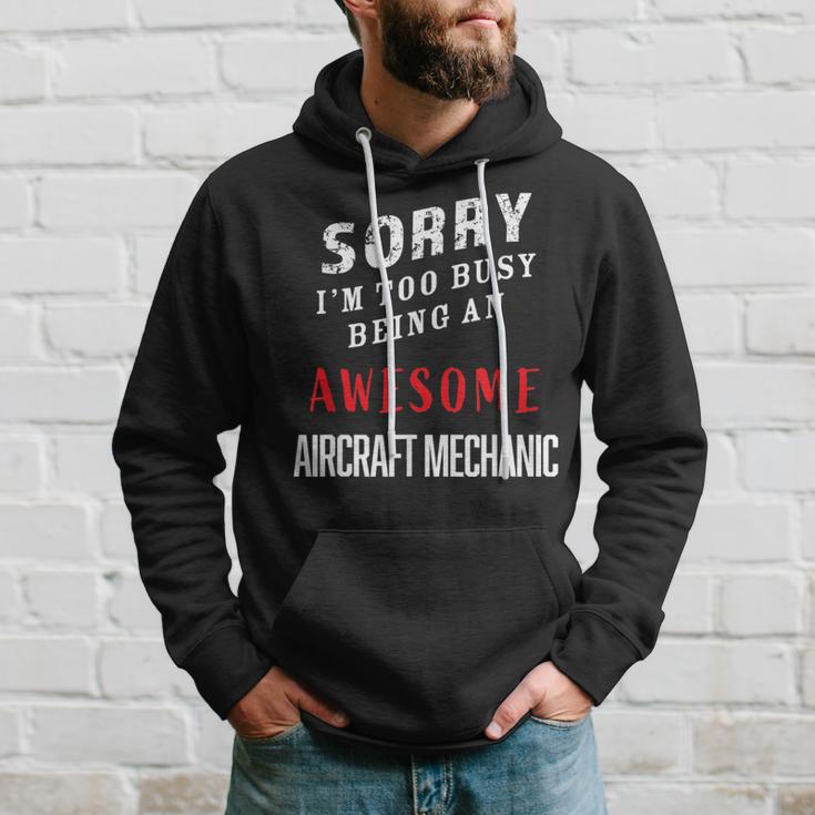 Sorry I'm Too Busy Being An Awesome Aircraft Mechanic Hoodie Gifts for Him