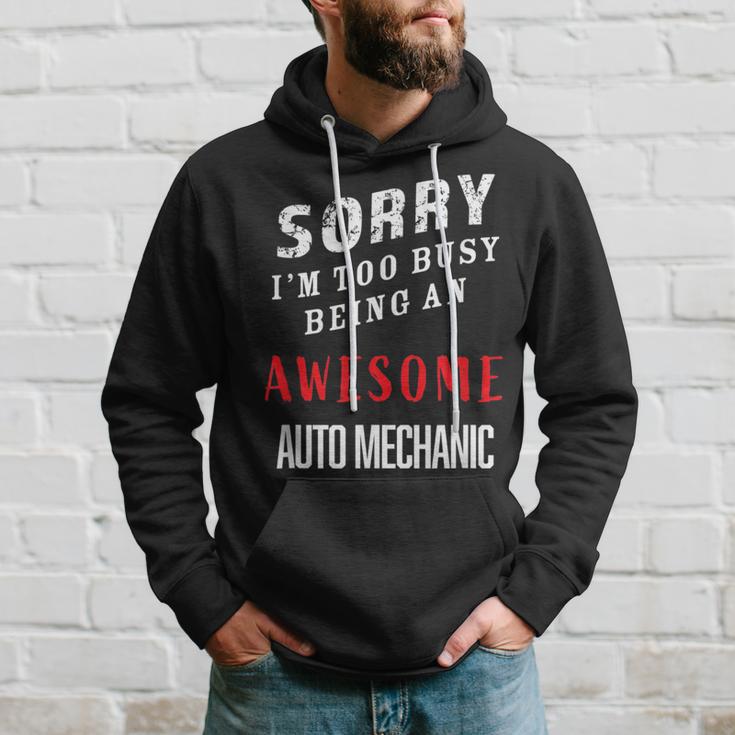 Sorry I'm Too Busy Being An Awesome Auto Mechanic Hoodie Gifts for Him