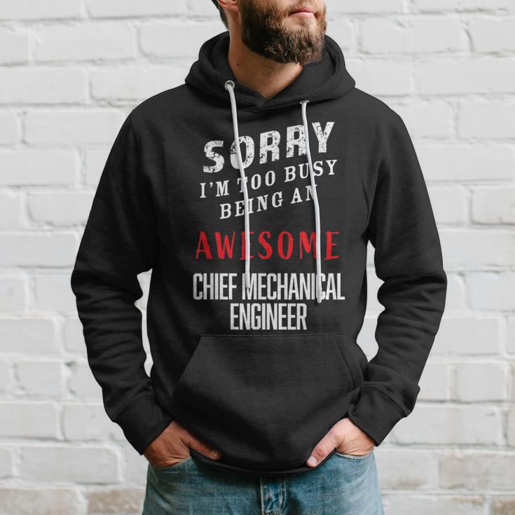 Sorry I'm Busy Being An Awesome Chief Mechanical Engineer Hoodie Gifts for Him