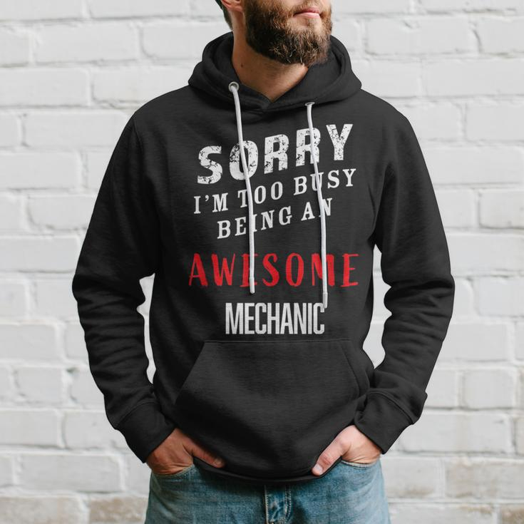 Sorry I'm Too Busy Being An Awesome Mechanic Hoodie Gifts for Him
