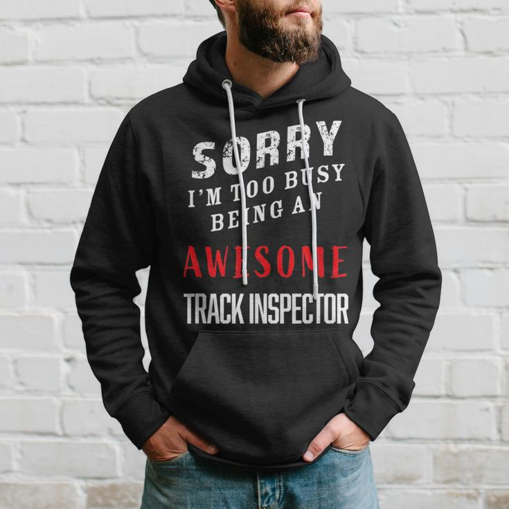 Sorry I'm Too Busy Being An Awesome Track Inspector Hoodie Gifts for Him