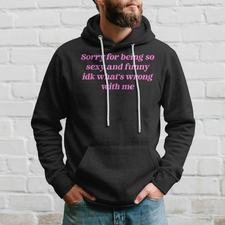 Sorry For Being So Sexy Quote Hoodie Gifts for Him