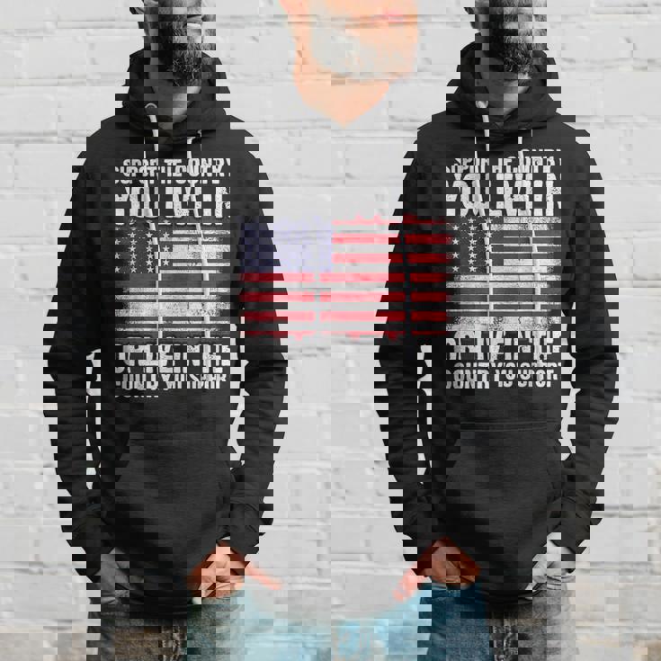Support The Country You Live In The Country You Support Flag Hoodie Gifts for Him