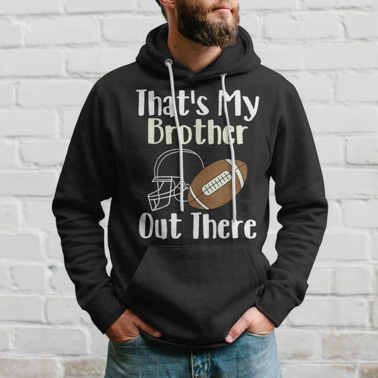 That's My Brother Out There Football Family Biggest Fan Hoodie Gifts for Him