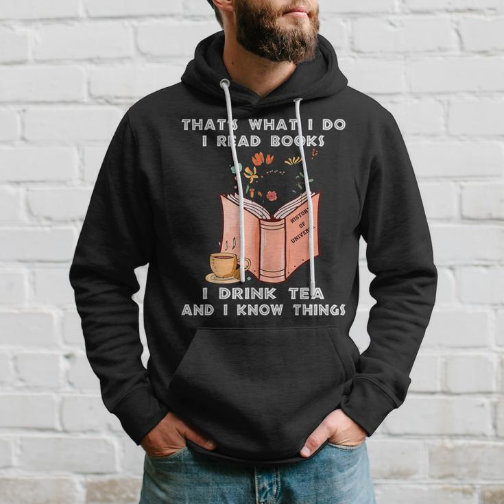 That's What I Do I Read Books I Drink Tea And I Know Things Hoodie Gifts for Him