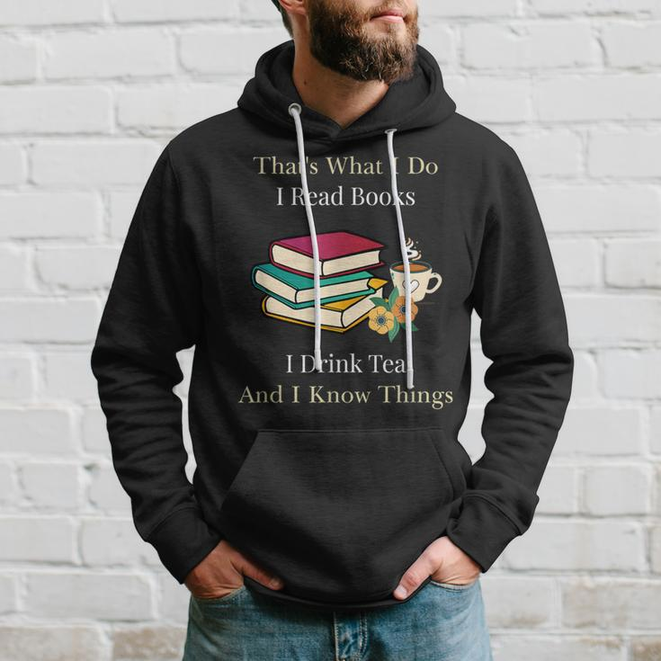 That's What I Do I Read Books I Drink Tea And I Know Things Hoodie Gifts for Him