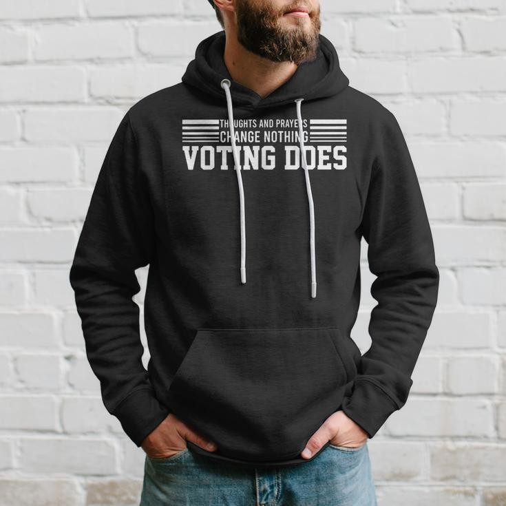 Thoughts And Prayers Change Nothing Voting Does Hoodie Gifts for Him