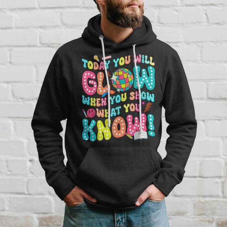 Today You Will Glow When You Show What You Know Hoodie Gifts for Him