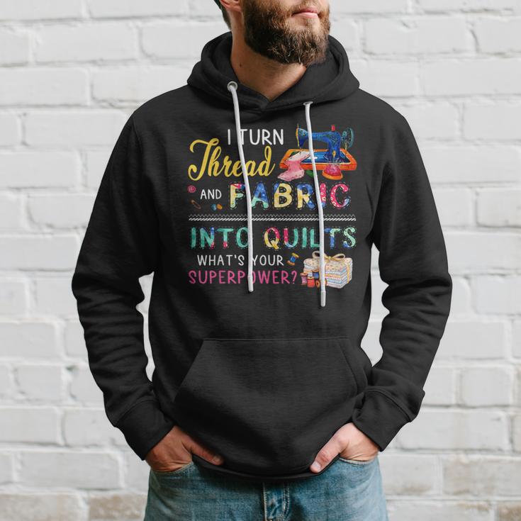 I Turn Thread And Fabric Into Quilts Love Quilting Hoodie Gifts for Him