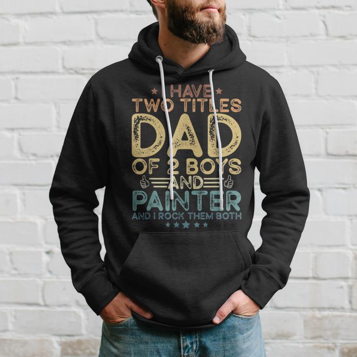 I Have Two Titles Dad Of Two Boys And Painter Father's Day Hoodie Gifts for Him