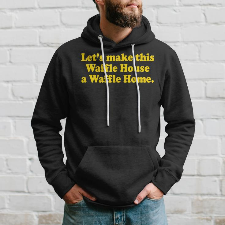 Lets Make This Waffle Houses A Waffle Home Hoodie Gifts for Him