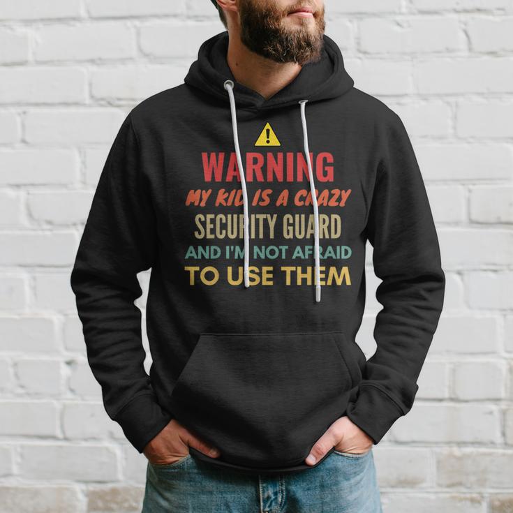 Warning My Kid Is A Crazy Security Guard And I'm Not Afraid Hoodie Gifts for Him