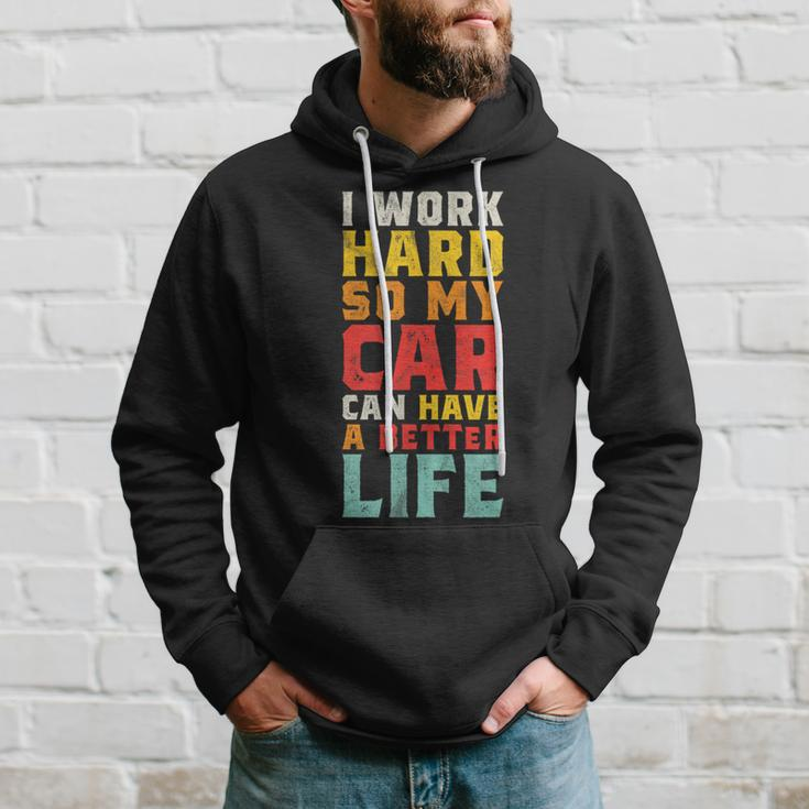 I Work Hard So My Car Can Have A Better Life Car Hoodie Gifts for Him