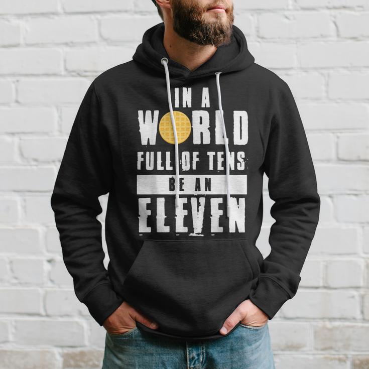 In A World Full Of Tens Be An Eleven Hoodie Gifts for Him