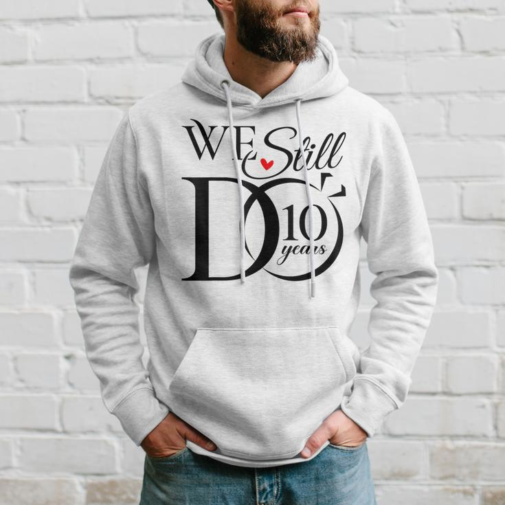 We Still Do 10 Years Couple 10Th Wedding Anniversary Hoodie Gifts for Him