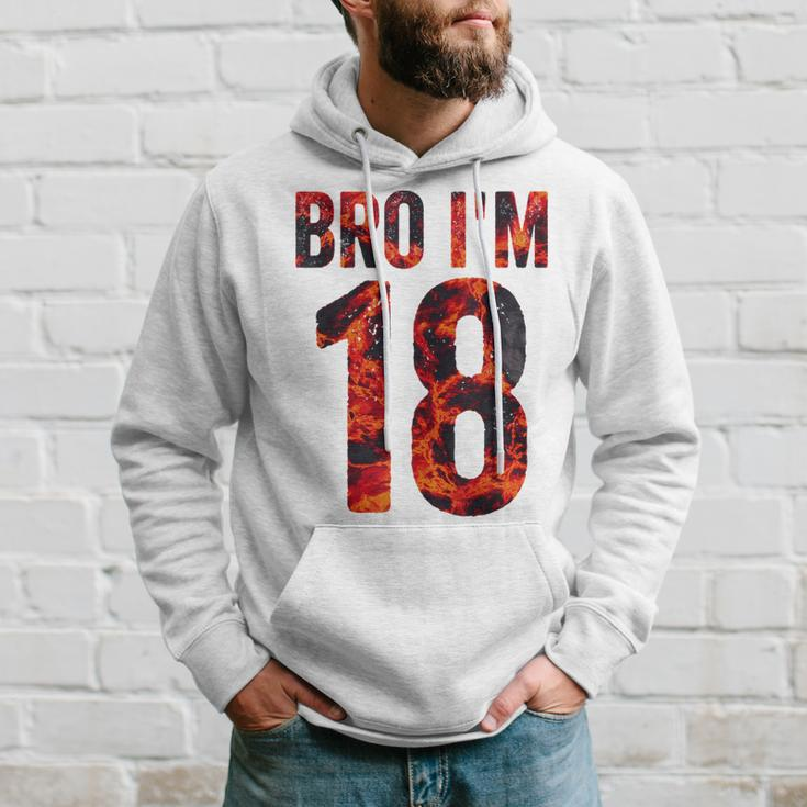 Bro I'm 18 Years Old 18Th Birthday Cool 18Th Birthday Hoodie Gifts for Him