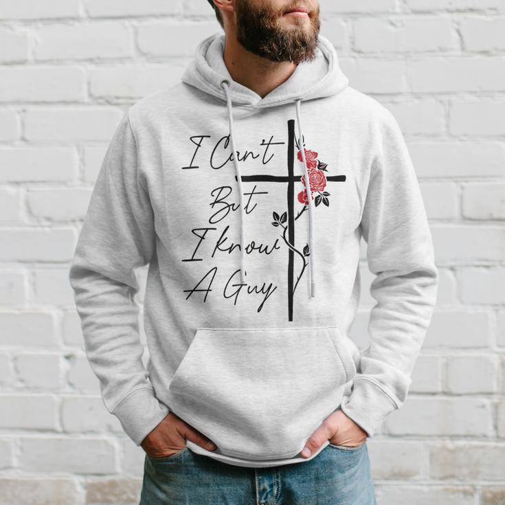 I Can't But I Know A Guy Jesus Cross Flowers Hoodie Gifts for Him