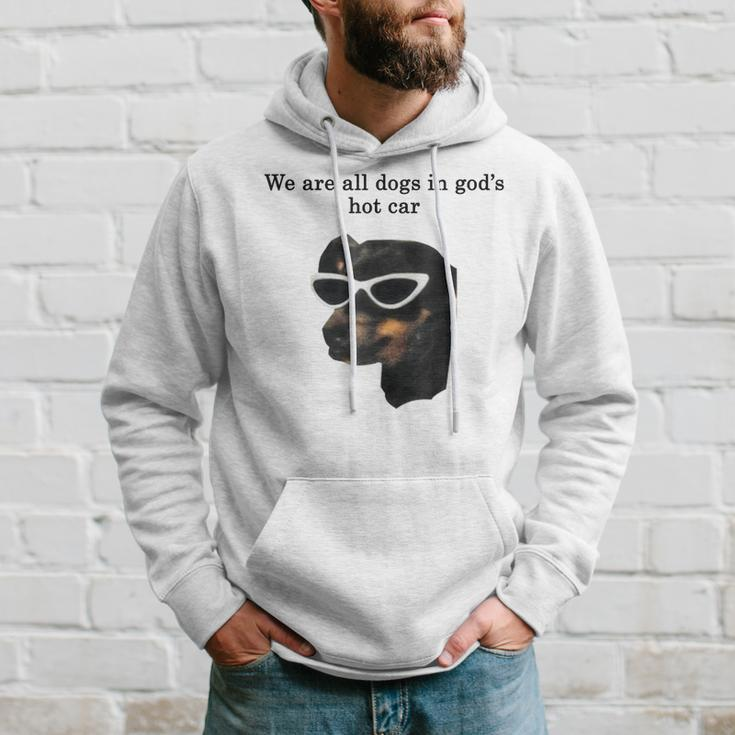 We Are All Dogs In God's Hot Car Hoodie Gifts for Him