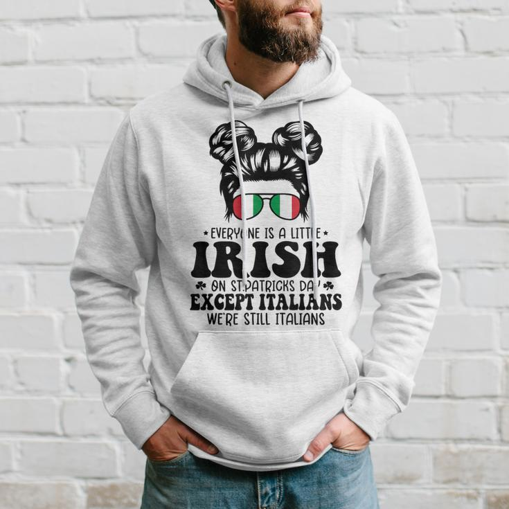 Everyone Is A Little Irish On St Patrick Day Except Italians Hoodie Gifts for Him