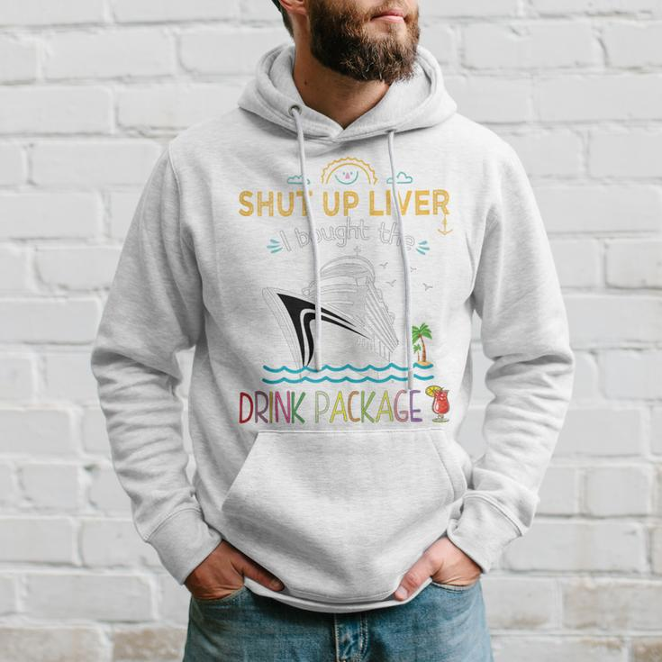 Cruise Ship Shut Up Liver I Bought The Drink Package Hoodie Gifts for Him
