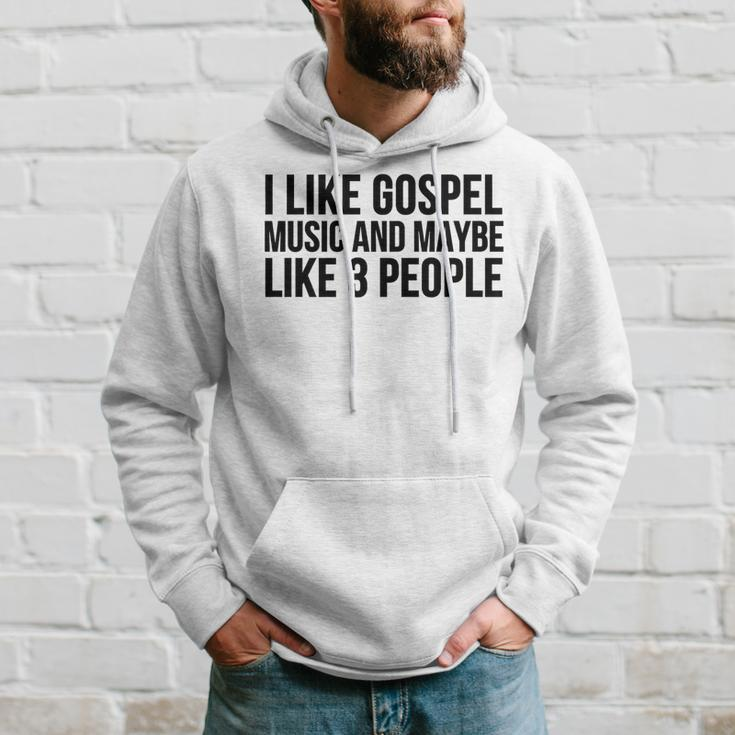 Gospel Music I Like Gospel Music And Maybe Like 3 Hoodie Gifts for Him