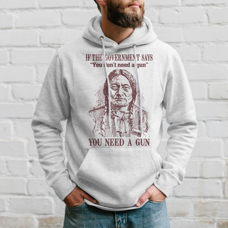 If The Government Says You Don't Need A Gun You Need Hoodie Gifts for Him