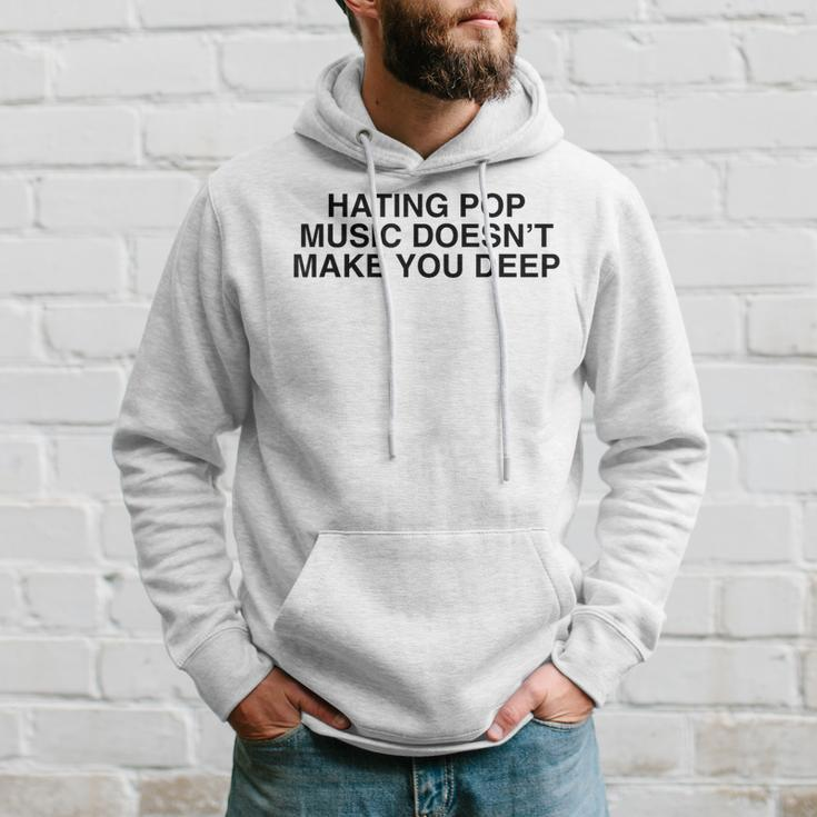 Hating Pop Doesn't Make You Deep Music Joke Sarcastic Hoodie Gifts for Him